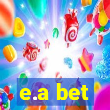 e.a bet